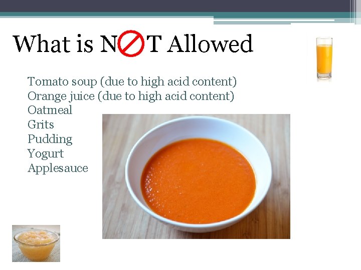 What is N T Allowed Tomato soup (due to high acid content) Orange juice