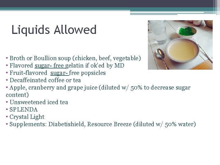 Liquids Allowed • Broth or Boullion soup (chicken, beef, vegetable) • Flavored sugar- free