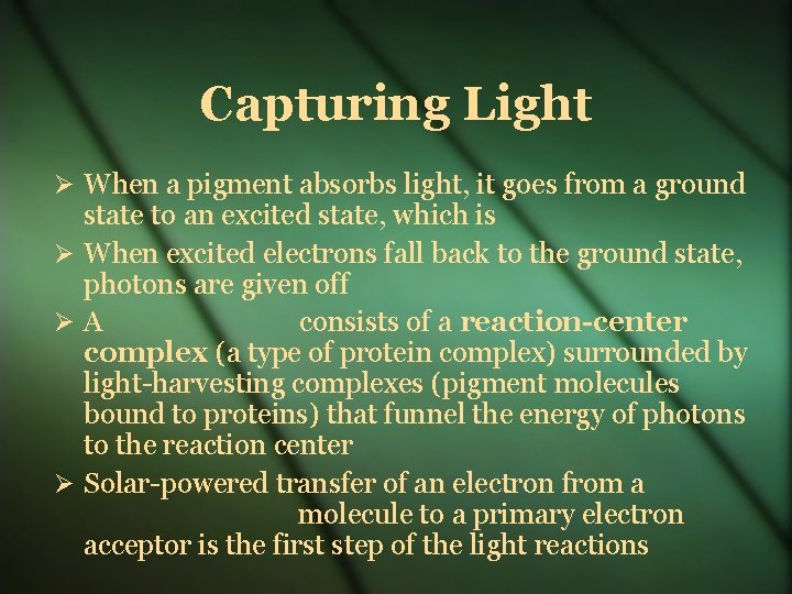 Capturing Light When a pigment absorbs light, it goes from a ground state to