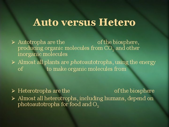 Auto versus Hetero Autotrophs are the of the biosphere, producing organic molecules from CO