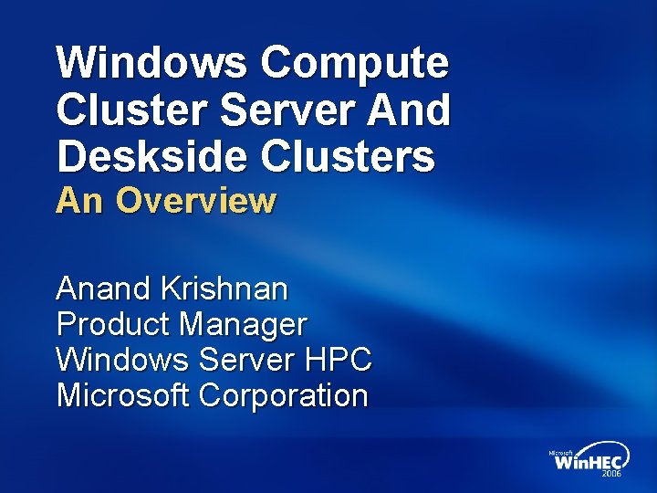 Windows Compute Cluster Server And Deskside Clusters An Overview Anand Krishnan Product Manager Windows