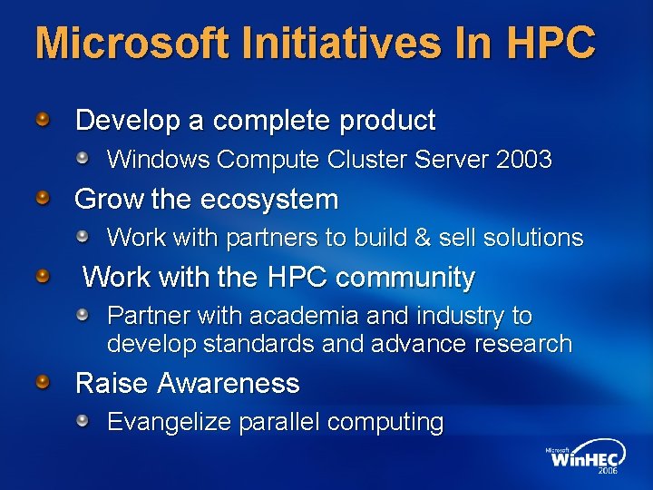 Microsoft Initiatives In HPC Develop a complete product Windows Compute Cluster Server 2003 Grow