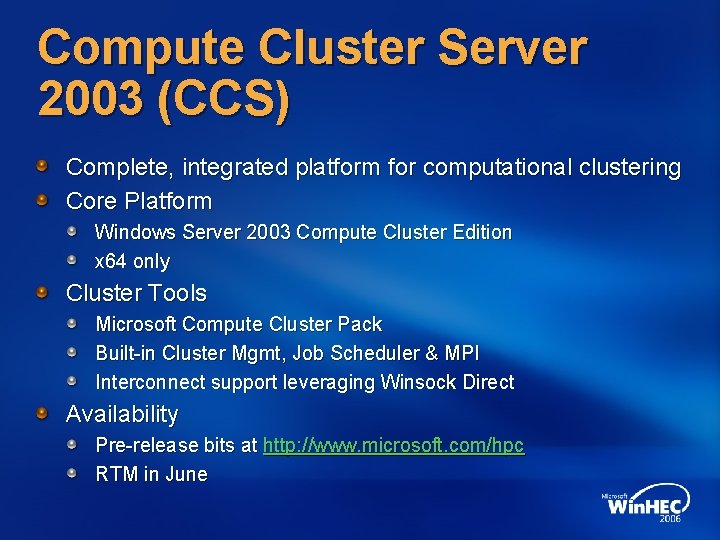 Compute Cluster Server 2003 (CCS) Complete, integrated platform for computational clustering Core Platform Windows