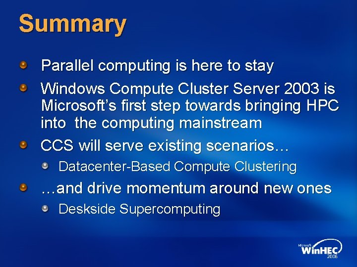 Summary Parallel computing is here to stay Windows Compute Cluster Server 2003 is Microsoft’s