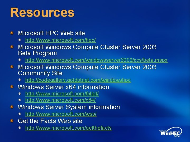 Resources Microsoft HPC Web site http: //www. microsoft. com/hpc/ Microsoft Windows Compute Cluster Server