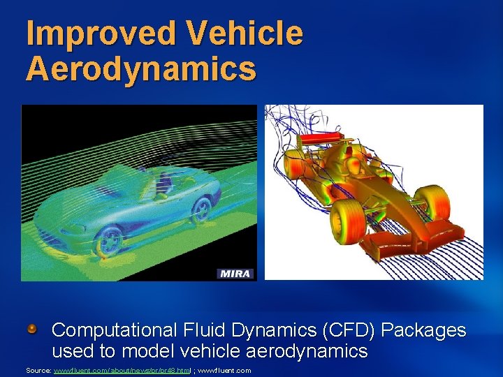 Improved Vehicle Aerodynamics Computational Fluid Dynamics (CFD) Packages used to model vehicle aerodynamics Source: