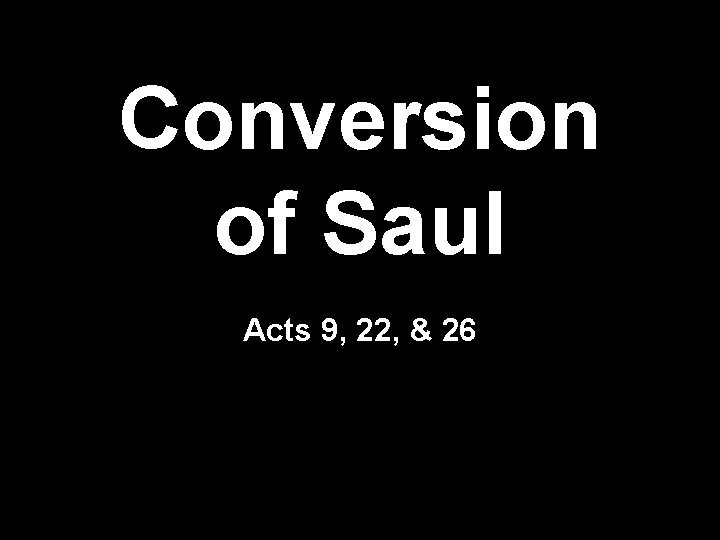 Conversion of Saul Acts 9, 22, & 26 