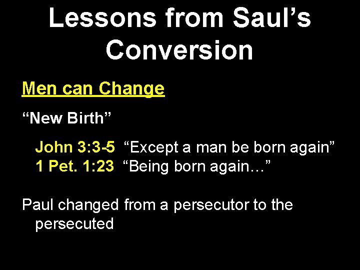 Lessons from Saul’s Conversion Men can Change “New Birth” John 3: 3 -5 “Except