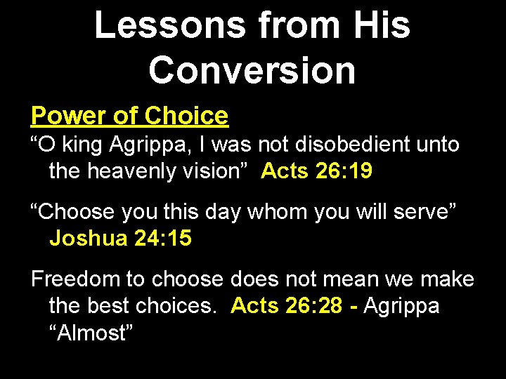 Lessons from His Conversion Power of Choice “O king Agrippa, I was not disobedient