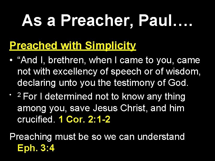As a Preacher, Paul…. Preached with Simplicity • “And I, brethren, when I came