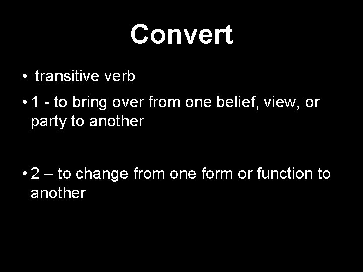 Convert • transitive verb • 1 - to bring over from one belief, view,