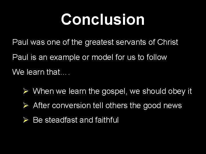Conclusion Paul was one of the greatest servants of Christ Paul is an example
