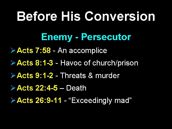 Before His Conversion Enemy - Persecutor Ø Acts 7: 58 - An accomplice Ø