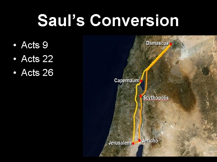 Saul’s Conversion • Acts 9 • Acts 22 • Acts 26 
