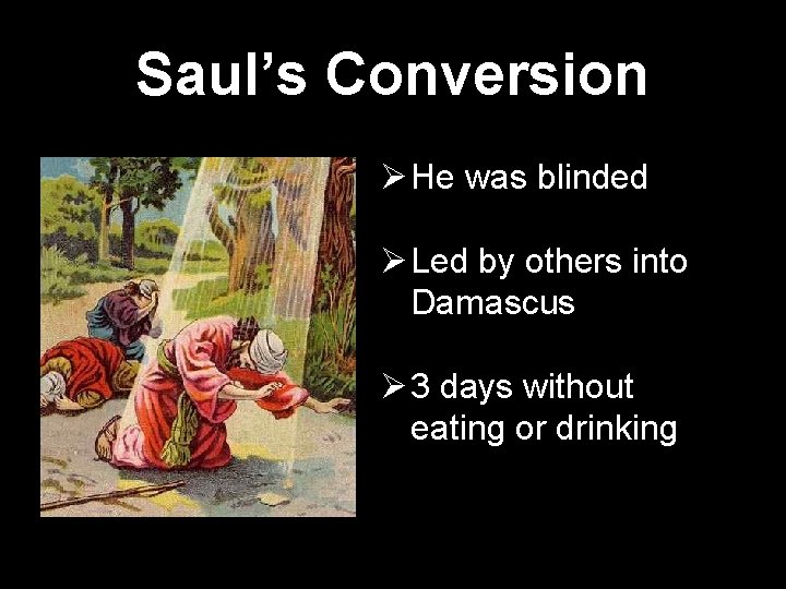Saul’s Conversion Ø He was blinded Ø Led by others into Damascus Ø 3
