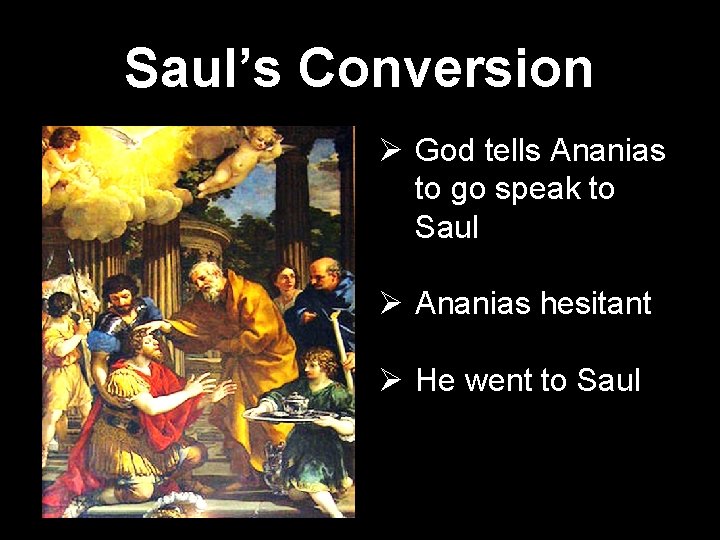 Saul’s Conversion Ø God tells Ananias to go speak to Saul Ø Ananias hesitant