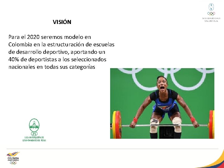 VISIÓN Para el 2020 seremos modelo en Colombia en la estructuración de escuelas de