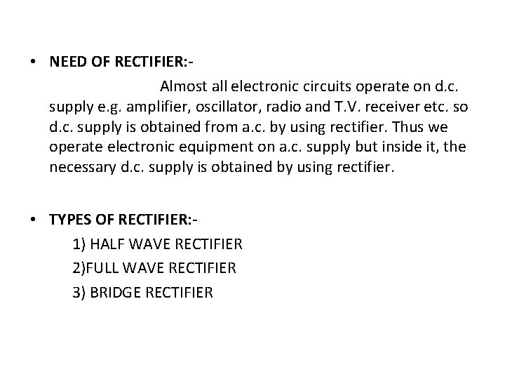  • NEED OF RECTIFIER: Almost all electronic circuits operate on d. c. supply