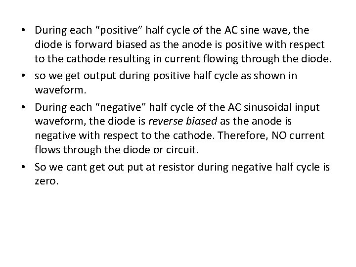  • During each “positive” half cycle of the AC sine wave, the diode
