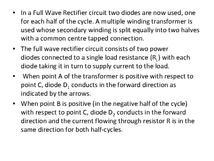  • In a Full Wave Rectifier circuit two diodes are now used, one