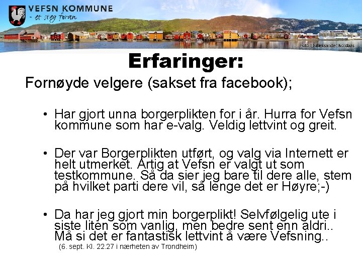 Erfaringer: Fornøyde velgere (sakset fra facebook); • Har gjort unna borgerplikten for i år.