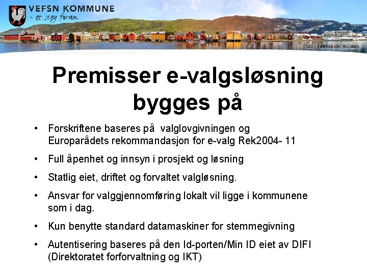 Premisser e-valgsløsning bygges på • Forskriftene baseres på valglovgivningen og Europarådets rekommandasjon for e-valg