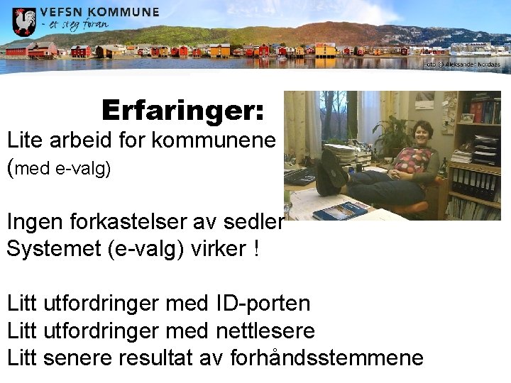 Erfaringer: Lite arbeid for kommunene (med e-valg) Ingen forkastelser av sedler Systemet (e-valg) virker