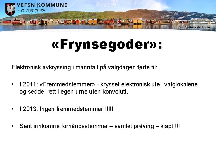  «Frynsegoder» : Elektronisk avkryssing i manntall på valgdagen førte til: • I 2011: