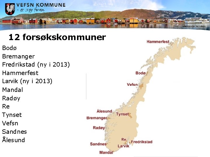 12 forsøkskommuner Bodø Bremanger Fredrikstad (ny i 2013) Hammerfest Larvik (ny i 2013) Mandal