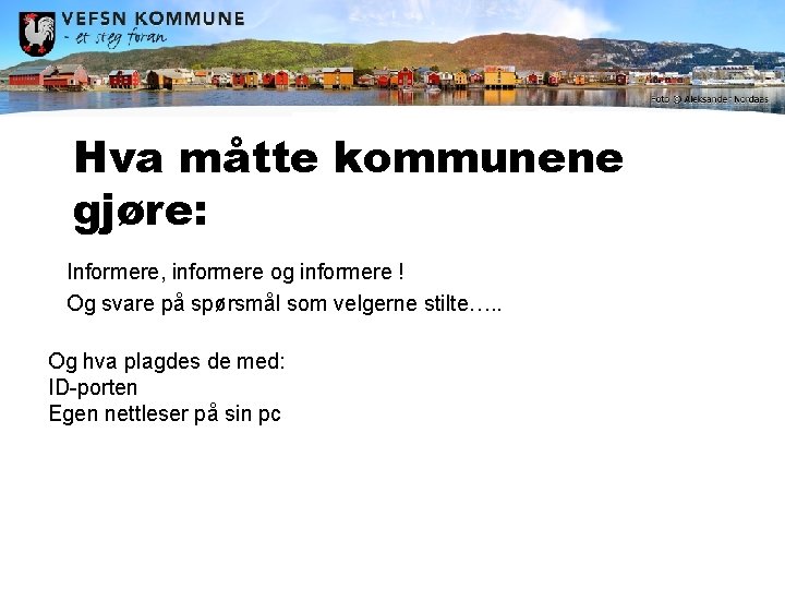 Hva måtte kommunene gjøre: Informere, informere og informere ! Og svare på spørsmål som