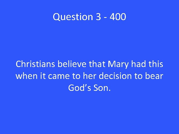 Question 3 - 400 Christians believe that Mary had this when it came to