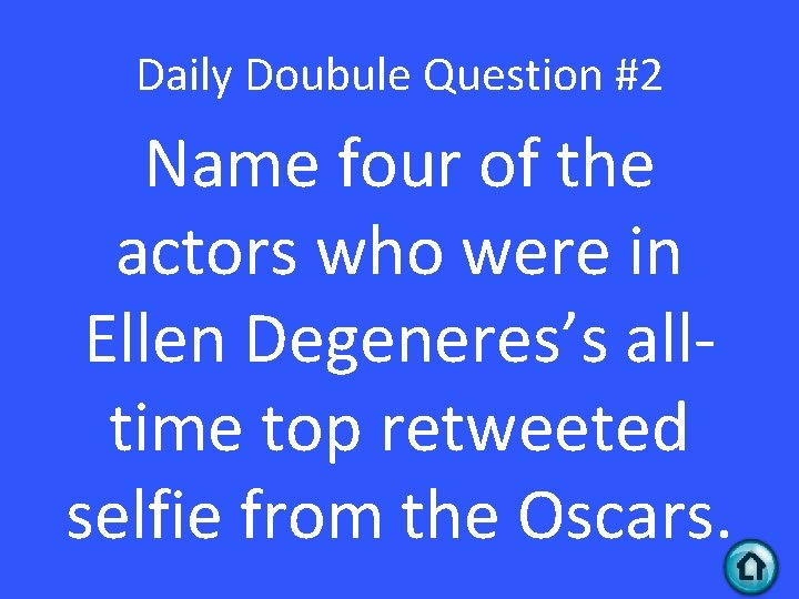 Daily Doubule Question #2 Name four of the actors who were in Ellen Degeneres’s