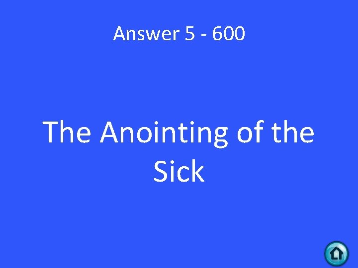 Answer 5 - 600 The Anointing of the Sick 