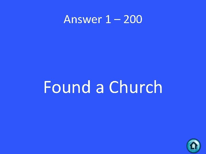 Answer 1 – 200 Found a Church 