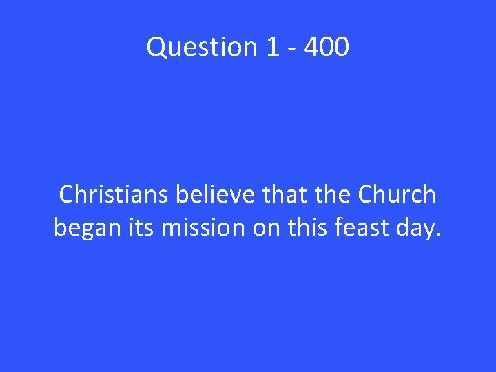 Question 1 - 400 Christians believe that the Church began its mission on this