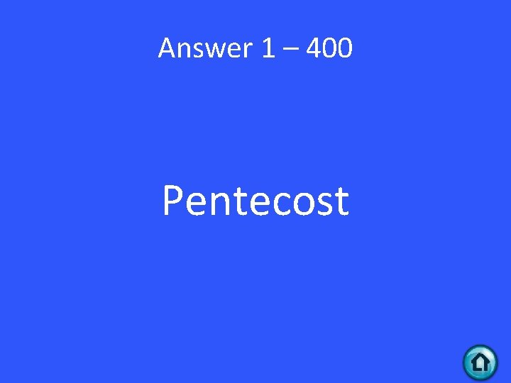 Answer 1 – 400 Pentecost 