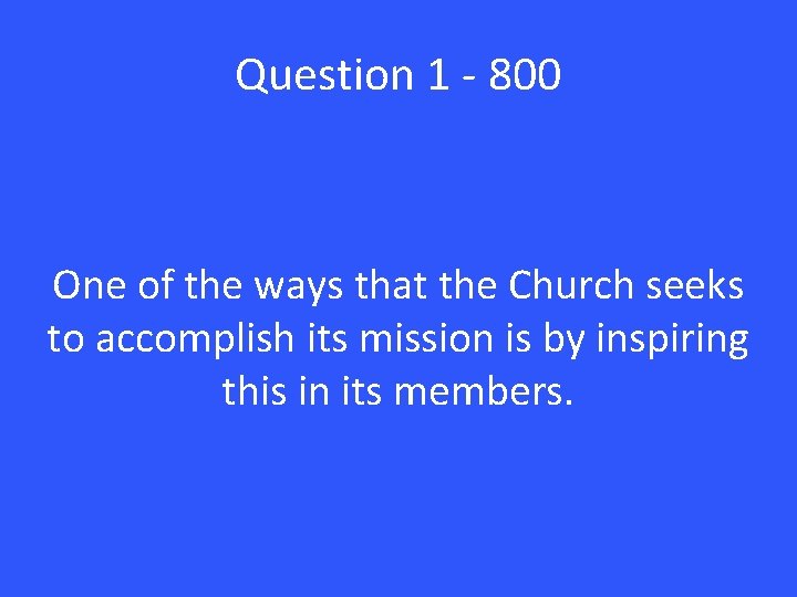 Question 1 - 800 One of the ways that the Church seeks to accomplish