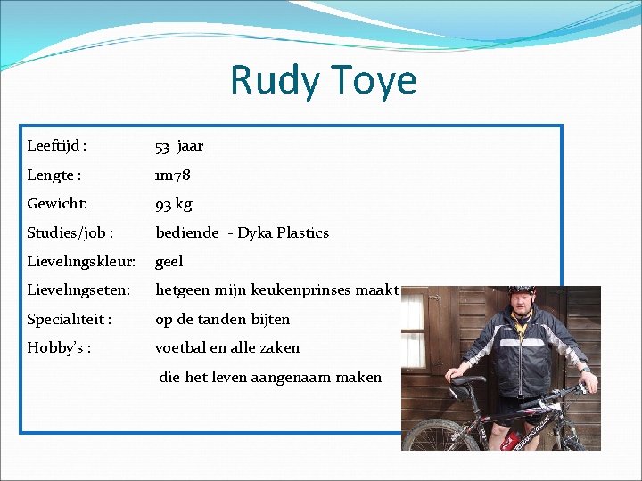 Rudy Toye Leeftijd : 53 jaar Lengte : 1 m 78 Gewicht: 93 kg