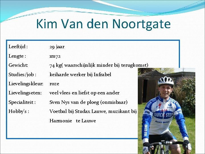 Kim Van den Noortgate Leeftijd : 29 jaar Lengte : 1 m 72 Gewicht: