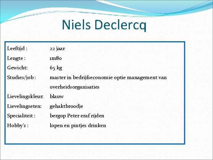 Niels Declercq Leeftijd : 22 jaar Lengte : 1 m 80 Gewicht: 65 kg