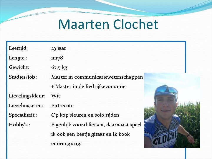 Maarten Clochet Leeftijd : 23 jaar Lengte : 1 m 78 Gewicht: 67, 5