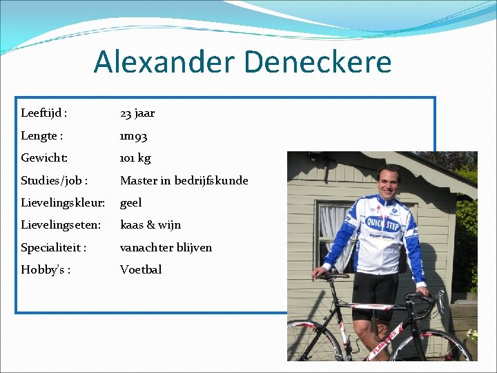 Alexander Deneckere Leeftijd : 23 jaar Lengte : 1 m 93 Gewicht: 101 kg