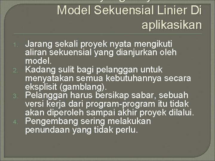Masalah yang Terjadi ketika Model Sekuensial Linier Di aplikasikan 1. 2. 3. 4. Jarang