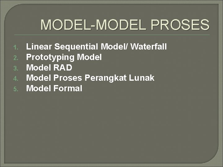 MODEL-MODEL PROSES 1. 2. 3. 4. 5. Linear Sequential Model/ Waterfall Prototyping Model RAD