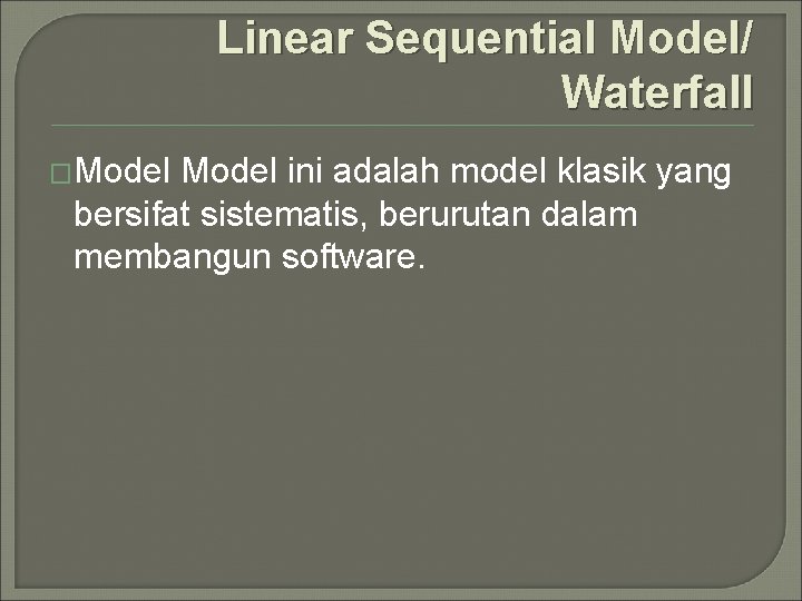 Linear Sequential Model/ Waterfall �Model ini adalah model klasik yang bersifat sistematis, berurutan dalam
