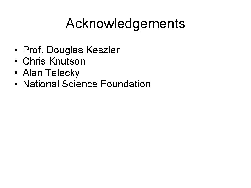 Acknowledgements • • Prof. Douglas Keszler Chris Knutson Alan Telecky National Science Foundation 