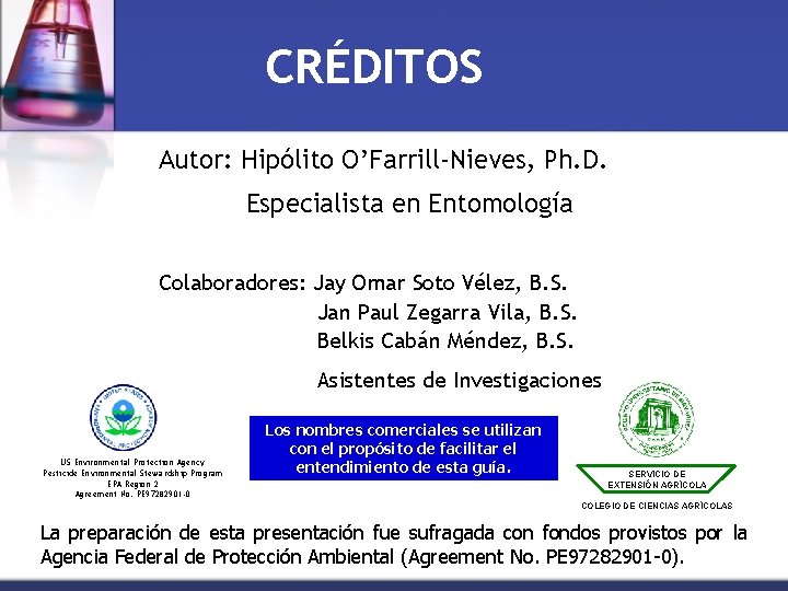 CRÉDITOS Autor: Hipólito O’Farrill-Nieves, Ph. D. Especialista en Entomología Colaboradores: Jay Omar Soto Vélez,