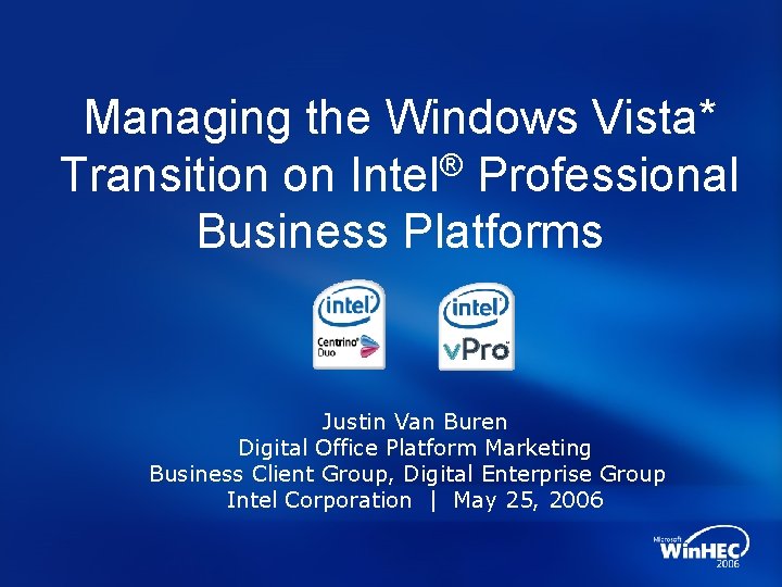 Managing the Windows Vista* Transition on Intel® Professional Business Platforms Justin Van Buren Digital