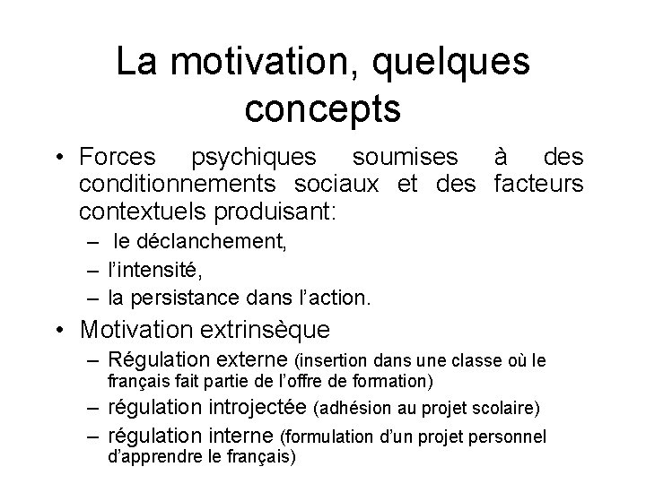 La motivation, quelques concepts • Forces psychiques soumises à des conditionnements sociaux et des