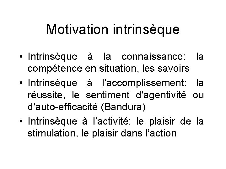 Motivation intrinsèque • Intrinsèque à la connaissance: la compétence en situation, les savoirs •